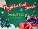 Neighborhood Santa  Dec 16,18,& 20 6-8:15pm